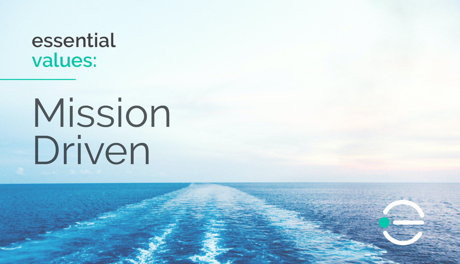 A blog graphic that features a photo of a body of water with boat trails and says Essential Values: Mission Driven