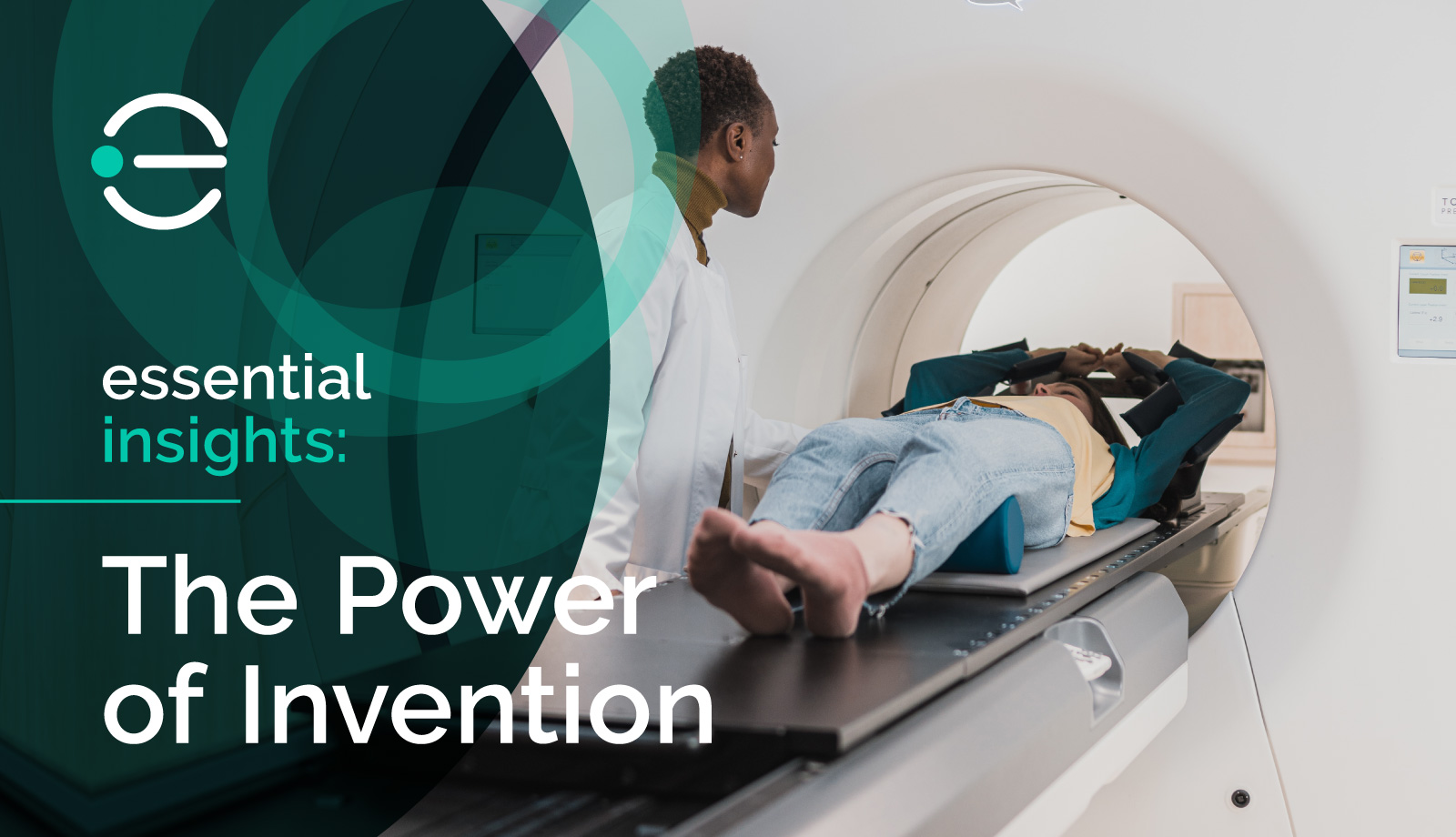 A blog graphic that features a patient getting a CAT scan and says Essential Insights: The power of invention