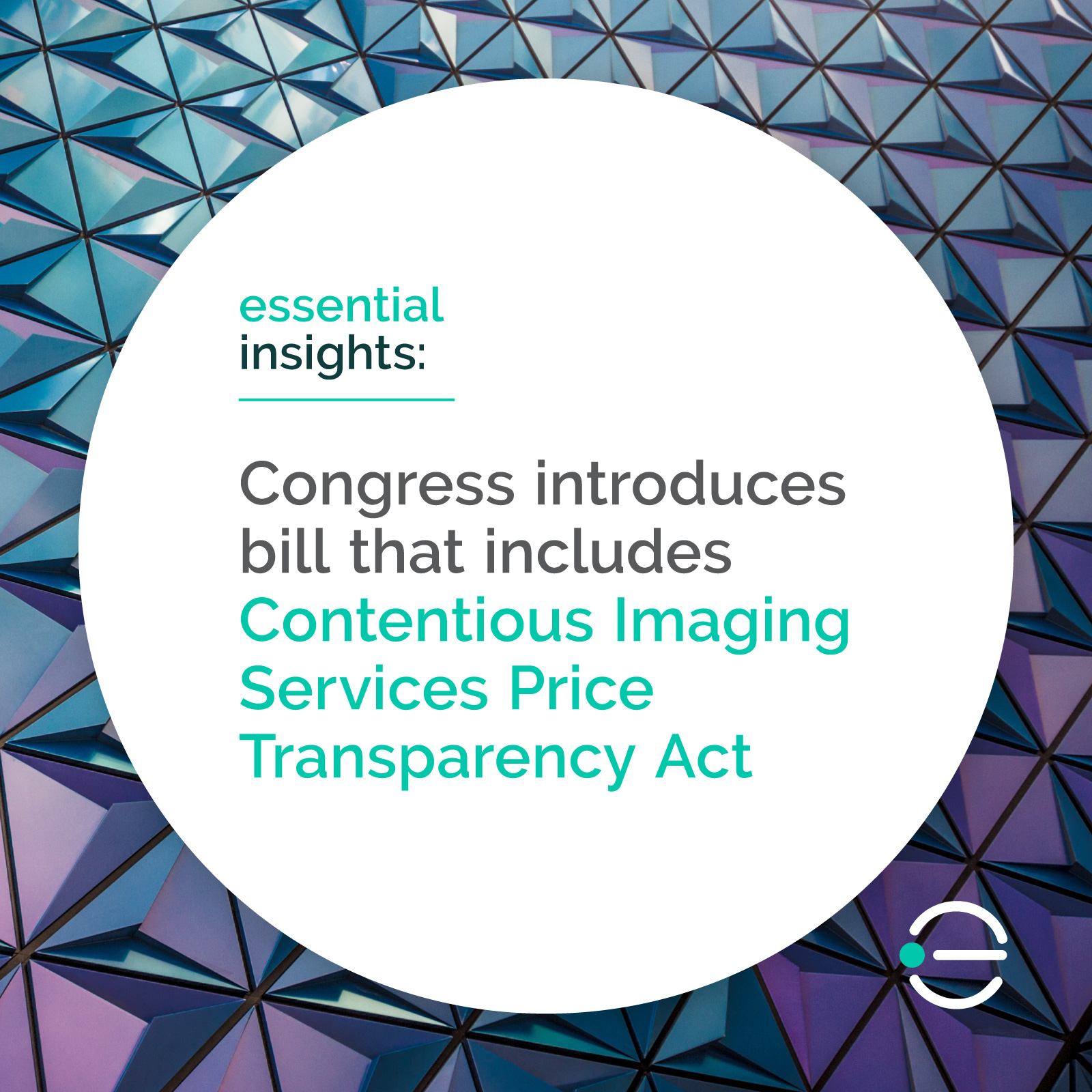 A blog graphic that features a geographic pattern in the background and says Essential Insights: Congress introduces bill that includes contentious imaging services price transparency act